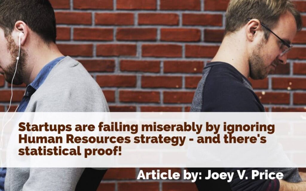 Startups are Failing Miserably by Ignoring Human Resources Strategy – and There’s Statistical Proof!