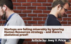 Startups are Failing Miserably by Ignoring Human Resources Strategy – and There’s Statistical Proof!